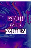 Reality Itself Is A Nightmare: All Purpose 6x9 Blank Lined Notebook Journal Way Better Than A Card Trendy Unique Gift Solid Groovy Nightmare