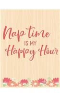 Nap Time is My Happy Hour: Lined Journal: Journal Notebook Diary: Best Gift for Moms, Daily Moments and Milestones - A Classic Ruled/Lined Composition Book/Journal To Write An