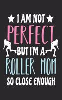 I Am Not Perfect But I'm A Roller Mom