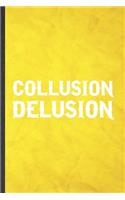 Collusion Delusion: Funny Blank Lined Social Justice Politics Notebook/ Journal, Graduation Appreciation Gratitude Thank You Souvenir Gag Gift, Stylish Graphic 110 Page