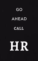Go Ahead Call HR: Human Resources Gifts, Notebook Journal Diary For HR Staff, Personnel Management, Human Capital, 6x9 College Ruled