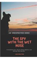 The Spy with the Wet Nose