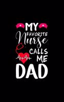 My Favorite Nurse Calls Me Dad: Nurse Notebook or Journal: Gift for Nurse with Inspirational Quote: 6" x 9" Lined Notebook with Over 100+ Writing Pages: Great for Nurse ... (Nurse 