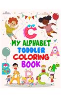 My Alphabet Toddler Coloring Book: My Alphabet Toddler Coloring Book, Alphabet Coloring Book. Total Pages 180 - Coloring pages 100 - Size 8.5" x 11"