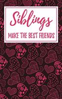 Siblings Make the Best Friends: 6x9" Dot Bullet Notebook/Journal Funny Gift Idea For Brothers, Sisters