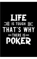 Life Is Tough That's Why There Is Poker: Poker Lover Journal - Great Christmas & Birthday Gift Idea for Poker Fan - Poker Theme Notebook - Poker Fan Diary - 100 pages 6x9 inches