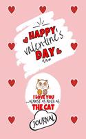 Happy Valentine's Day- I Love You Almost As Much As The Cat - Journal - Cute Cat Gift Ideas For Him or Her