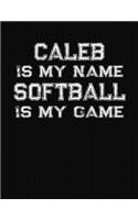 Caleb Is My Name Softball Is My Game: Softball Themed College Ruled Compostion Notebook - Personalized Gift for Caleb