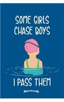 Some Girls Chase Boys I Pass Them: Cute Notebook, Diary, Journal Gift for Butterfly Stroke Swimmers, Backstroke Swim Club Members, Crawl Teachers, Breaststroke Trainers & Swimming Gir