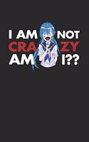 I Am Not Crazy Am I: Weekly Planner and Organizer A5 for Yandere and Anime Merch Lover I A5 (6x9 inch.) I Gift I 120 pages I Year Weekly & Monthly Planner