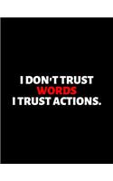 I Don't Trust Words I Trust Actions