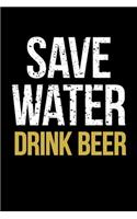 Save Water Drink Beer: Journal / Notebook / Diary Gift - 6"x9" - 120 pages - White Lined Paper - Matte Cover