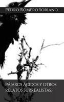 Pájaros Ácidos Y Otros Relatos Surrealistas.