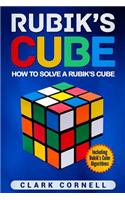 Rubik's Cube: How to Solve a Rubik's Cube, Including Rubik's Cube Algorithms