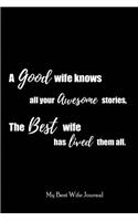 A Good Wife knows all your Awesome Stories, The Best Wife has lived them all: Blank Lined Love Journals (6"x9") for married partner Keepsakes, Gifts (Funny and Gag) for Wife, Future Wife and Brides from Husband, Groom and futu