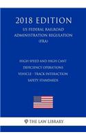 High-Speed and High Cant Deficiency Operations - Vehicle - Track Interaction Safety Standards (US Federal Railroad Administration Regulation) (FRA) (2018 Edition)