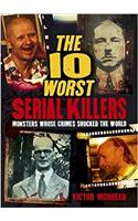 The 10 Worst Serial Killers