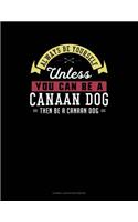 Always Be Yourself Unless You Can Be a Canaan Dog Then Be a Canaan Dog: Cornell Notes Notebook