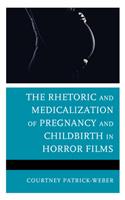 The Rhetoric and Medicalization of Pregnancy and Childbirth in Horror Films