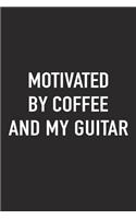 Motivated by Coffee and My Guitar: A 6x9 Inch Matte Softcover Journal Notebook with 120 Blank Lined Pages and a Funny Caffeine Fueled Cover Slogan