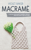 Macramè: A Step-by-Step Guide to Making Creative Knotted Crafts and Patterns