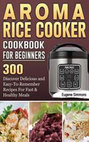AROMA Rice Cooker Cookbook For Beginners