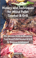 History and Techniques for Wood Pellet Smoker and Grill