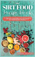 The Sirt Food Diet Recipe Book