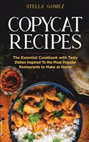Copycat Cookbook: The Essential Cookbook with Tasty Dishes Inspired To the Most Popular Restaurants to Make at Home