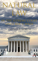 Natural Law Jurisprudence in U.S. Supreme Court Cases Since Roe V. Wade