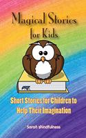 Magical Stories for Kids: Short Stories for Children to Help Their Imagination