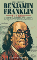 Brief History of Ben Franklin for Kids - Lightning, Letters, and Liberty