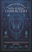 The Game Master's Book of Non-Player Characters: 500+ Unique Bartenders, Brawlers, Mages, Merchants, Royals, Rogues, Sages, Sailors, Warriors, Weirdos and More for 5th Edition RPG Adventures
