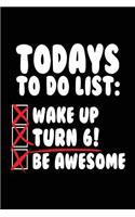 Todays To Do List: Wake Up Turn 6! Be Awesome: Lined Birthday Memory Book