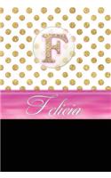 Felicia: Personalized Lined Journal Diary Notebook 150 Pages, 6" X 9" (15.24 X 22.86 CM), Durable Soft Cover