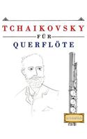 Tchaikovsky F�r Querfl�te: 10 Leichte St?cke F?r Querfl?te Anf?nger Buch