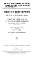 Pacific Northwest drought management and energy availability: oversight field hearing before the Subcommittee on Water and Power of the Committee on Resources, U.S. House of Representatives, One Hundred Seventh