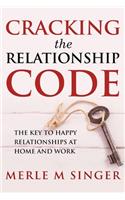 Cracking The Relationship Code: The Key to Happy Relationships at Home and Work