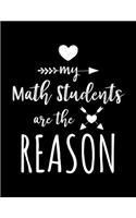 My Math Students Are The Reason: Math Teacher Appreciation Journal Notebook