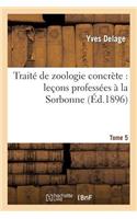 Traité de Zoologie Concrète: Leçons Professées À La Sorbonne. Tome 5