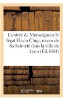 L'Entrée de Monseigneur Le Légat Flavio Chigi, Neveu de Sa Sainteté Dans La Ville de Lyon: (Langues)
