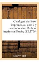 Catalogue Des Livres Imprimés, Ou Dont Il Y a Nombre Chez Barbou, Imprimeur-Libraire,