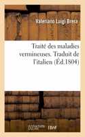 Traité Des Maladies Vermineuses, Précédé de l'Histoire Naturelle Des Vers: Et de Leur Origine Dans Le Corps Humain. Traduit de l'Italien