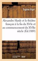 Alexandre Hardy Et Le Théâtre Français À La Fin Du Xvie Et Au Commencement Du Xviie Siècle