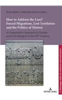 How to Address the Loss? Forced Migrations, Lost Territories and the Politics of History