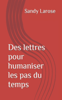 Des lettres pour humaniser les pas du temps