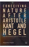 Conceiving Nature After Aristotle, Kant, and Hegel