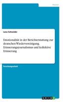 Emotionalität in der Berichterstattung zur deutschen Wiedervereinigung. Erinnerungsjournalismus und kollektive Erinnerung
