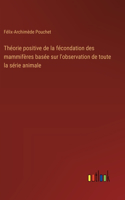 Théorie positive de la fécondation des mammifères basée sur l'observation de toute la série animale