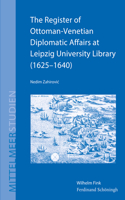 The Register of Ottoman-Venetian Diplomatic Affairs at Leipzig University Library (1625-1640): (20 Mittelmeerstudien)